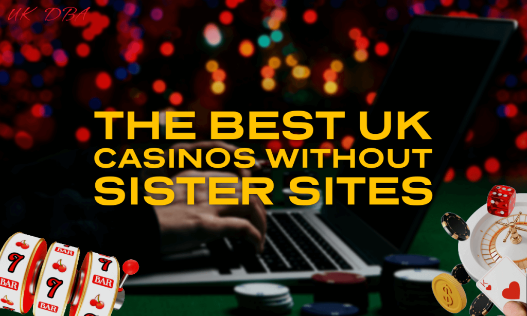 The Best UK Casinos Without Sister Sites