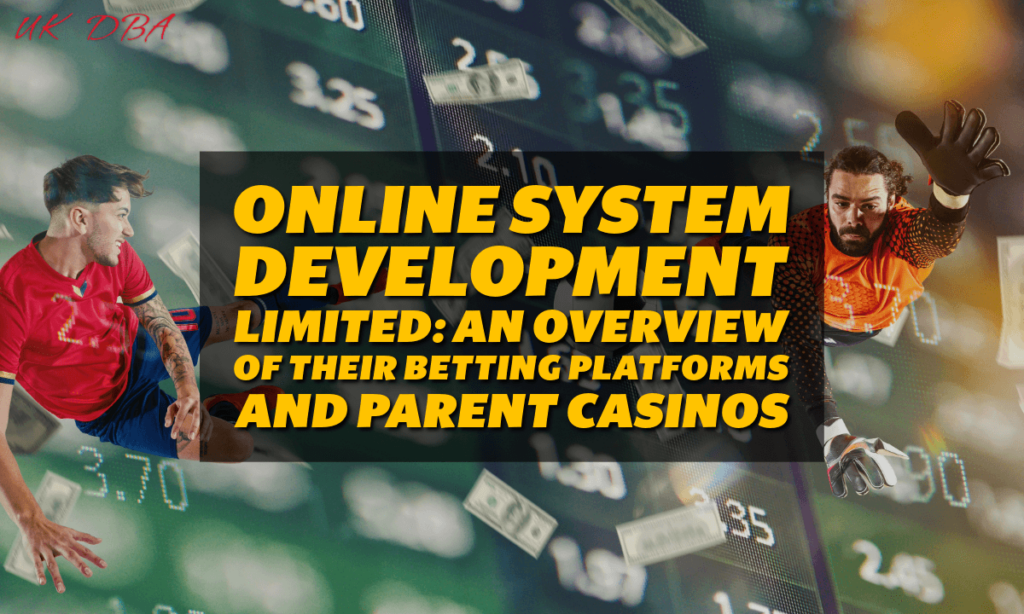 Online System Development Limited An Overview of Their Betting Platforms and Parent Casinos