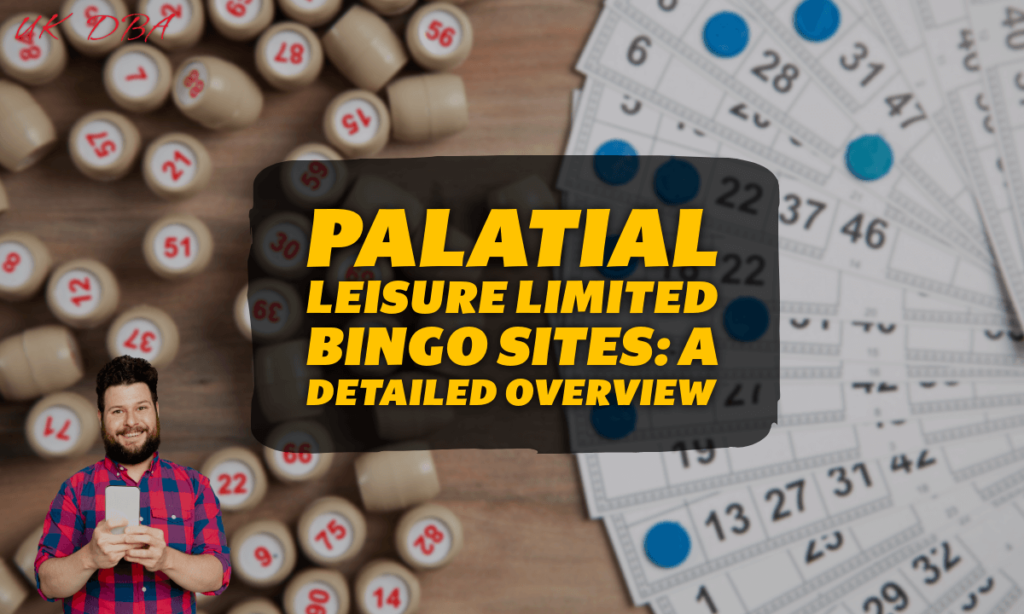 Palatial Leisure Limited Bingo Sites A Detailed Overview