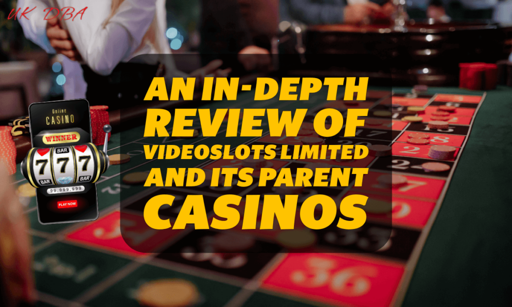 An In-depth Review of Videoslots Limited and Its Parent Casinos