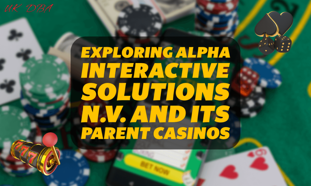 Exploring Alpha Interactive Solutions N.V. and Its Parent Casinos